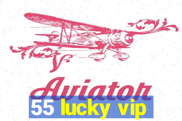 55 lucky vip